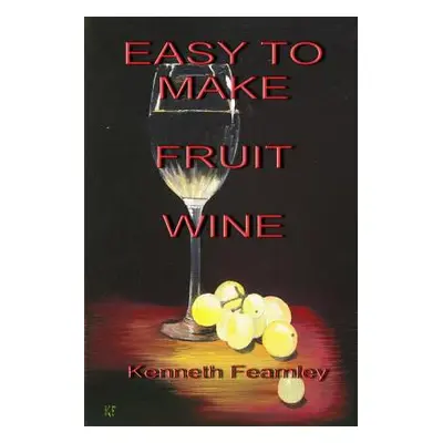 "Easy to Make Fruit Wine" - "" ("Fearnley Kenneth L.")