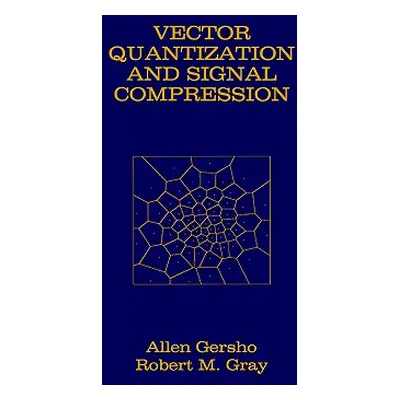 "Vector Quantization and Signal Compression" - "" ("Gersho Allen")