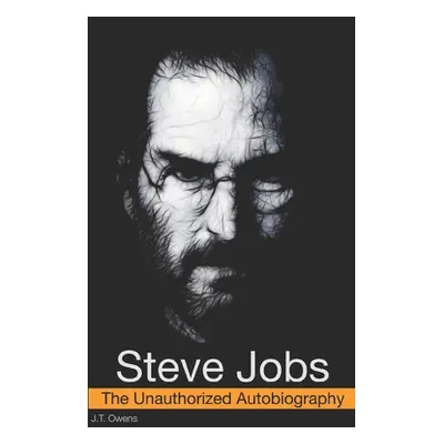 "Steve Jobs: The Unauthorized Autobiography" - "" ("Owens J. T.")