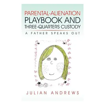 "Parental-Alienation Playbook and Three-Quarters Custody: A Father Speaks Out" - "" ("Andrews Ju