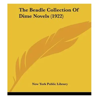 "The Beadle Collection Of Dime Novels (1922)" - "" ("New York Public Library")