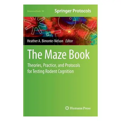 "The Maze Book: Theories, Practice, and Protocols for Testing Rodent Cognition" - "" ("Bimonte-N