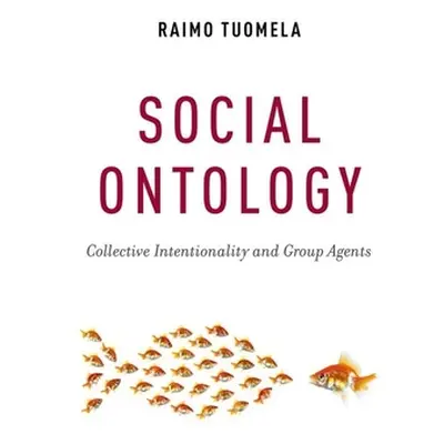 "Social Ontology: Collective Intentionality and Group Agents" - "" ("Tuomela Raimo")