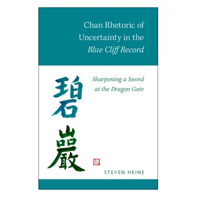 "Chan Rhetoric of Uncertainty in the Blue Cliff Record: Sharpening a Sword at the Dragon Gate" -