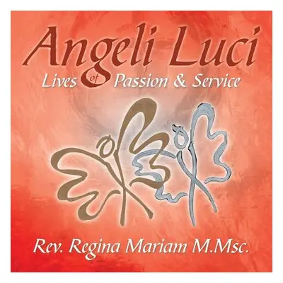 "Angeli Luci: Lives of Passion & Service" - "" ("Mariam M. Msc Rev Regina")