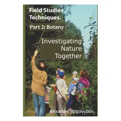 "Field Studies Techniques. Part 2. Botany: Investigating Nature Together" - "" ("Brody Michael")