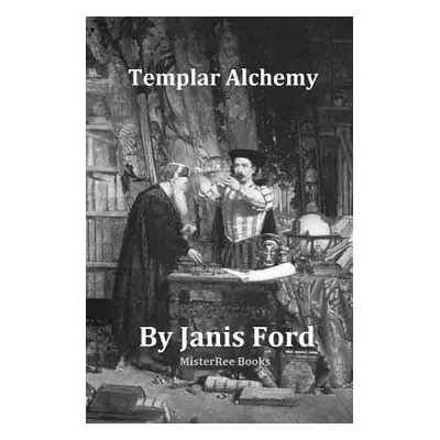 "Templar Alchemy" - "" ("Ford Janis")