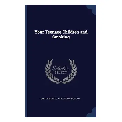 "Your Teenage Children and Smoking" - "" ("United States Children's Bureau")