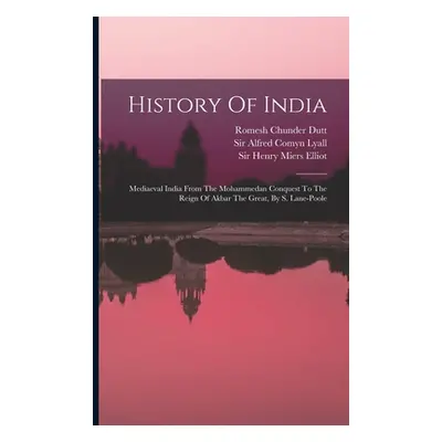 "History Of India: Mediaeval India From The Mohammedan Conquest To The Reign Of Akbar The Great,