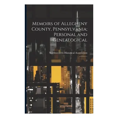 "Memoirs of Allegheny County, Pennsylvania; Personal and Genealogical: 2" - "" ("Northwestern Hi