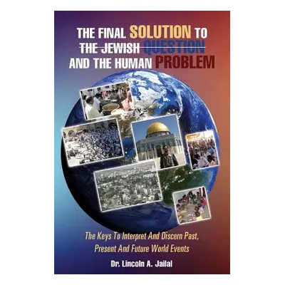 "The Final Solution to the Jewish Question and the Human Problem" - "" ("Jailal Lincoln A.")