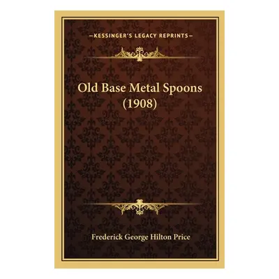 "Old Base Metal Spoons (1908)" - "" ("Price Frederick George Hilton")