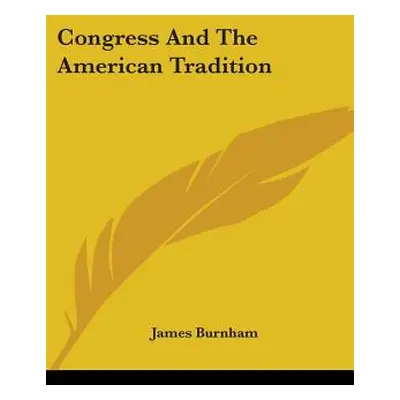 "Congress And The American Tradition" - "" ("Burnham James")