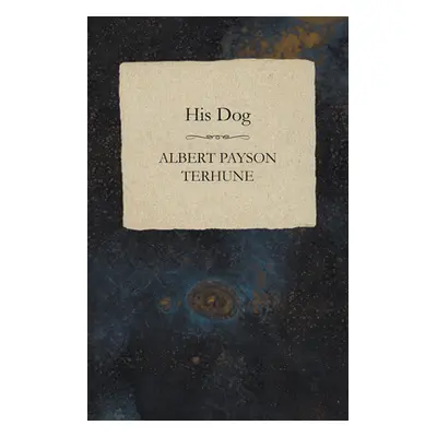 "His Dog" - "" ("Terhune Albert Payson")