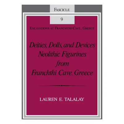 "Deities, Dolls, and Devices: Neolithic Figurines from Franchthi Cave, Greece, Fascicle 9, Excav