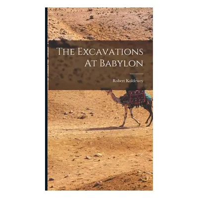 "The Excavations At Babylon" - "" ("Koldewey Robert")