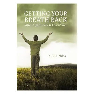 "Getting Your Breath Back After Life Knocks It Out of You: A Transparent Journey of Seeking God 