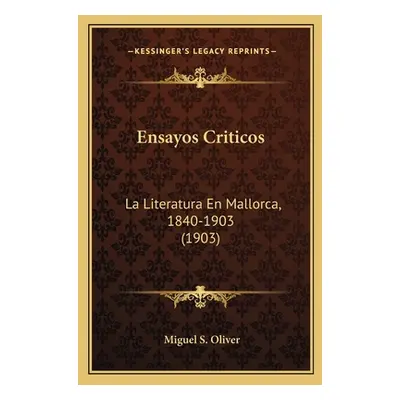 "Ensayos Criticos: La Literatura En Mallorca, 1840-1903 (1903)" - "" ("Oliver Miguel S.")