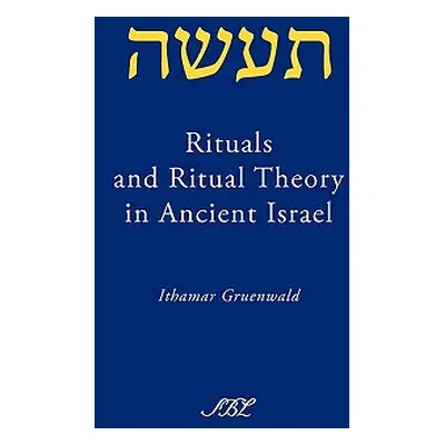 "Rituals and Ritual Theory in Ancient Israel" - "" ("Gruenwald Ithamar")