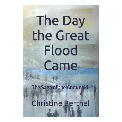 "The Day the Great Flood Came: The Saga of the Annunaki" - "" ("Berthel Christine")