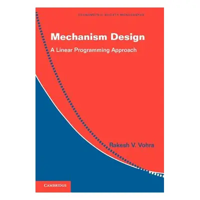 "Mechanism Design: A Linear Programming Approach" - "" ("Vohra Rakesh V.")