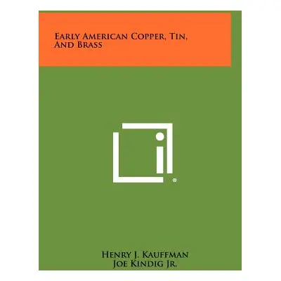 "Early American Copper, Tin, and Brass" - "" ("Kauffman Henry J.")