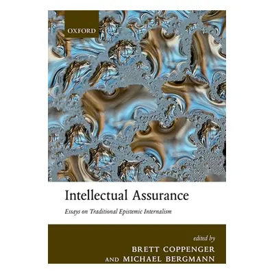 "Intellectual Assurance: Essays on Traditional Epistemic Internalism" - "" ("Coppenger Brett")