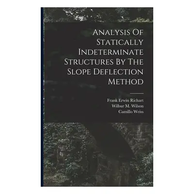 "Analysis Of Statically Indeterminate Structures By The Slope Deflection Method" - "" ("Wilson W