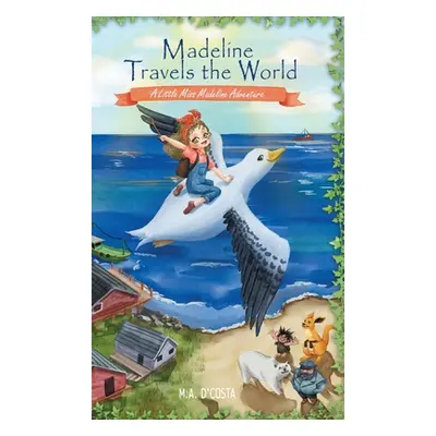 "Madeline Travels the World: A Little Miss Madeline Adventure" - "" ("D'Costa M. a.")