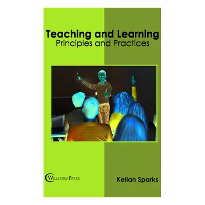 "Teaching and Learning: Principles and Practices" - "" ("Sparks Kellan")