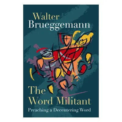 "The Word Militant, Paperback Edition: Preaching a Decentering Word" - "" ("Brueggemann Walter")