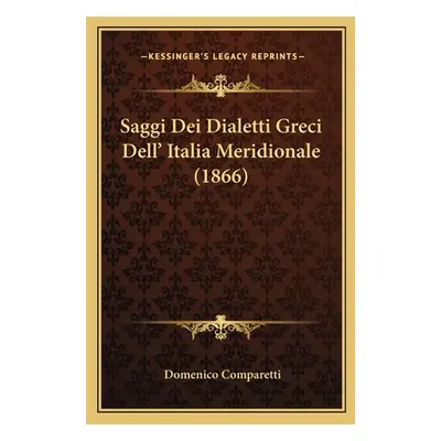 "Saggi Dei Dialetti Greci Dell' Italia Meridionale (1866)" - "" ("Comparetti Domenico")