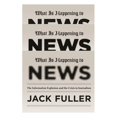 "What Is Happening to News: The Information Explosion and the Crisis in Journalism" - "" ("Fulle