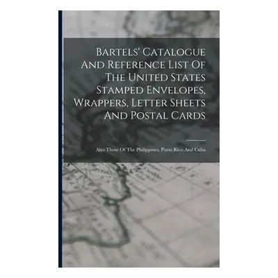 "Bartels' Catalogue And Reference List Of The United States Stamped Envelopes, Wrappers, Letter 