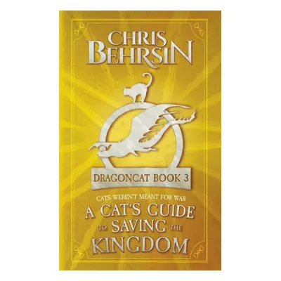 "A Cat's Guide to Saving the Kingdom: 5x8 Paperback Edition" - "" ("Behrsin Chris")