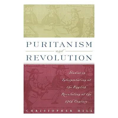 "Puritanism and Revolution: Studies in Interpretation of the English Revolution of the 17th Cent