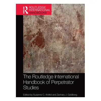 "The Routledge International Handbook of Perpetrator Studies" - "" ("Knittel Susanne C.")