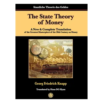 "The State Theory of Money: A New & Complete Translation of the Greatest Masterpiece of the 20th