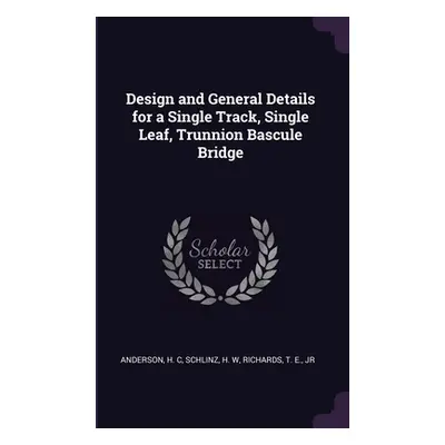 "Design and General Details for a Single Track, Single Leaf, Trunnion Bascule Bridge" - "" ("And