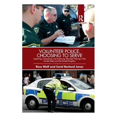 "Volunteer Police, Choosing to Serve: Exploring, Comparing, and Assessing Volunteer Policing in 