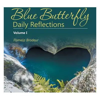 "Blue Butterfly Daily Reflections: Volume I" - "" ("Brodeur Pamela")