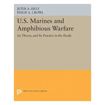 "U.S. Marines and Amphibious Warfare" - "" ("Isely Jeter A.")