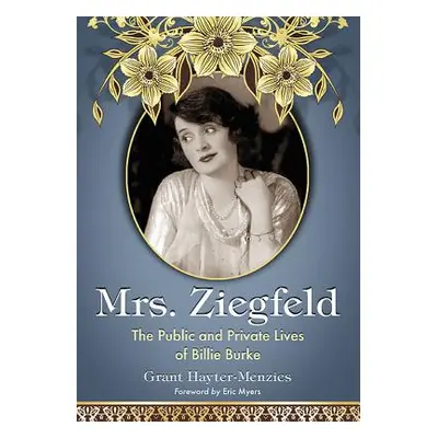 "Mrs. Ziegfeld: The Public and Private Lives of Billie Burke" - "" ("Hayter-Menzies Grant")