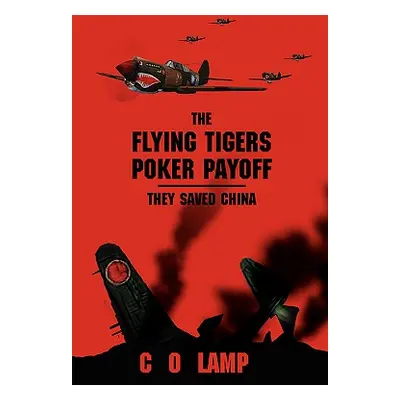 "The Flying Tigers Poker Payoff: They Saved China" - "" ("Lamp C. O.")