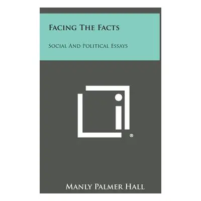 "Facing the Facts: Social and Political Essays" - "" ("Hall Manly Palmer")