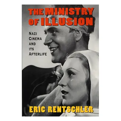 "Ministry of Illusion: Nazi Cinema and Its Afterlife" - "" ("Rentschler Eric")