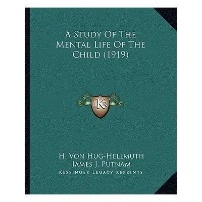 "A Study Of The Mental Life Of The Child (1919)" - "" ("Hug-Hellmuth H. Von")