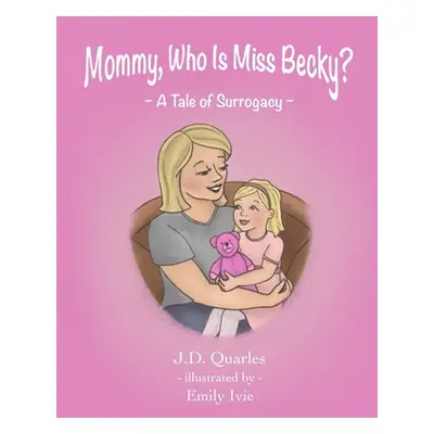 "Mommy, Who Is Miss Becky?: A Tale of Surrogacy" - "" ("Ivie Emily")