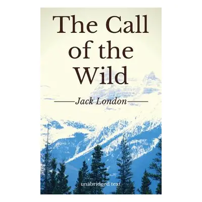 "The Call of the Wild: A short adventure novel by Jack London (unabridged edition)" - "" ("Londo