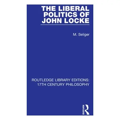 "The Liberal Politics of John Locke" - "" ("Seliger M.")